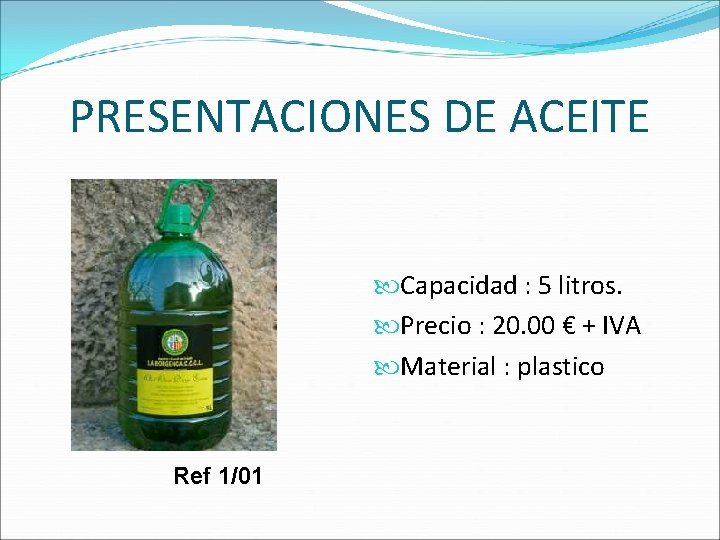 PRESENTACIONES DE ACEITE Capacidad : 5 litros. Precio : 20. 00 € + IVA