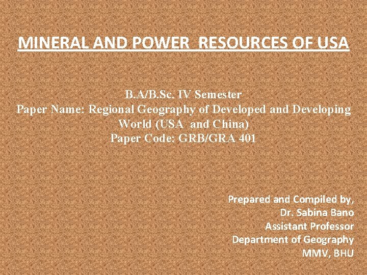 MINERAL AND POWER RESOURCES OF USA B. A/B. Sc. IV Semester Paper Name: Regional