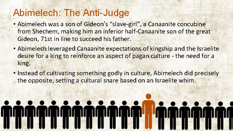 Abimelech: The Anti-Judge • Abimelech was a son of Gideon’s “slave-girl”, a Canaanite concubine