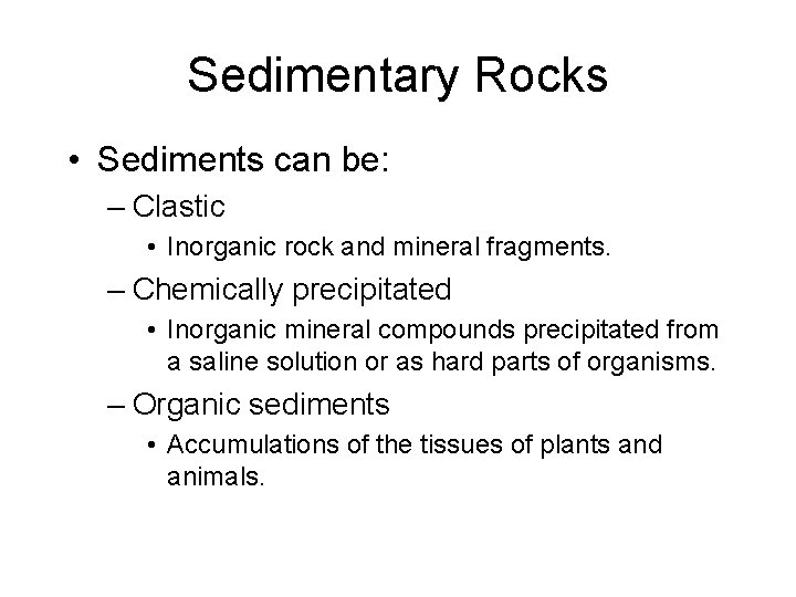 Sedimentary Rocks • Sediments can be: – Clastic • Inorganic rock and mineral fragments.