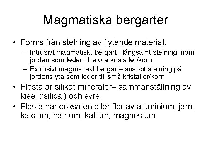 Magmatiska bergarter • Forms från stelning av flytande material: – Intrusivt magmatiskt bergart– långsamt