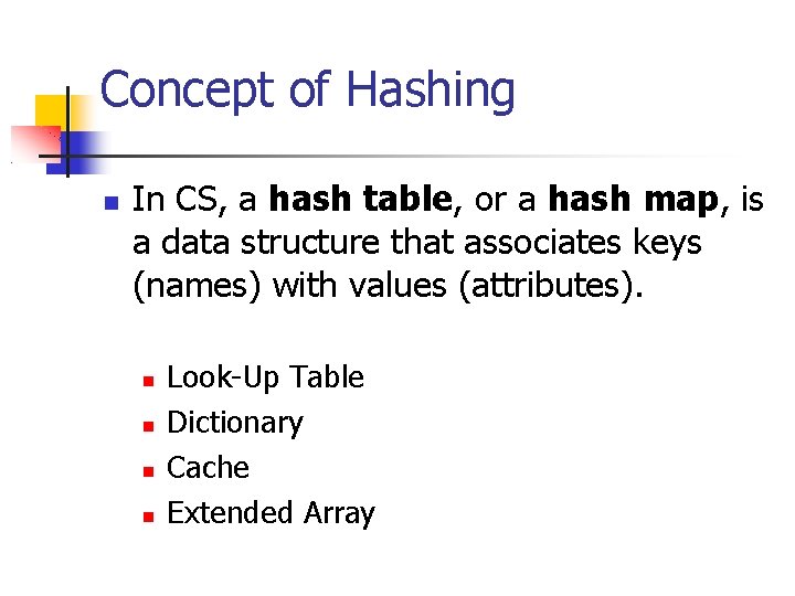 Concept of Hashing In CS, a hash table, or a hash map, is a