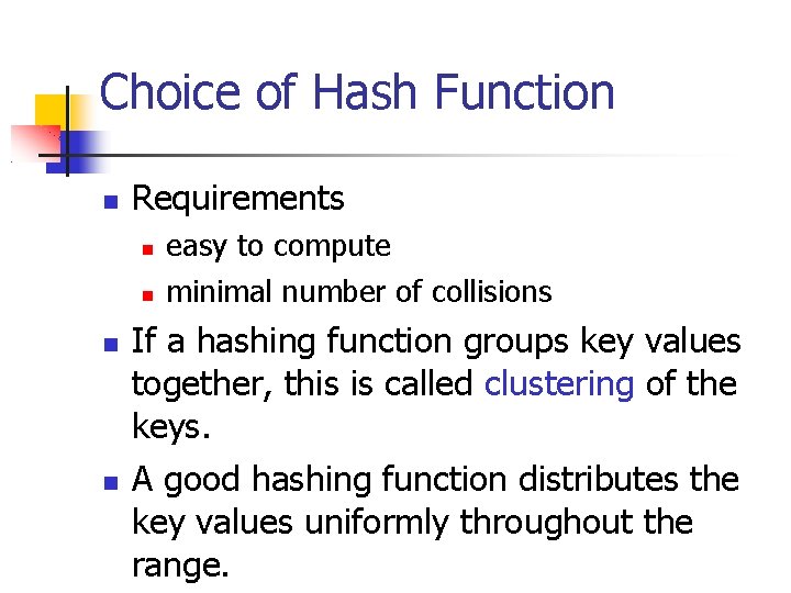 Choice of Hash Function Requirements easy to compute minimal number of collisions If a