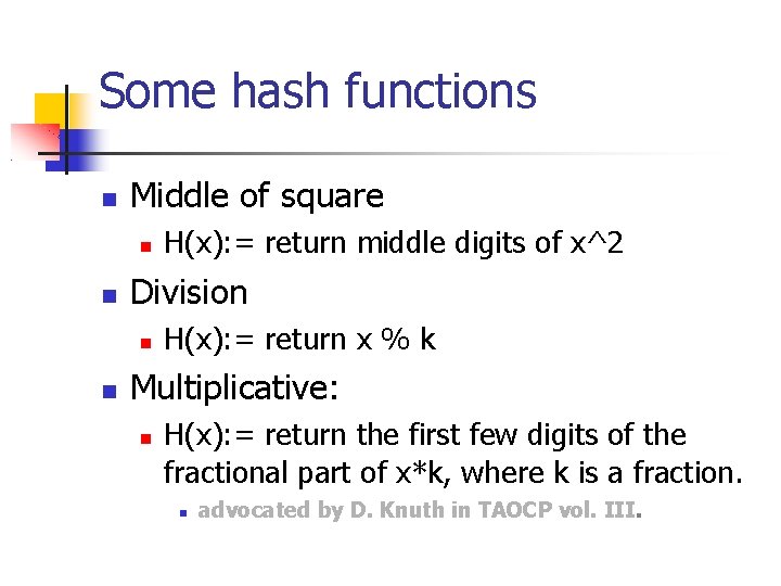 Some hash functions Middle of square Division H(x): = return middle digits of x^2