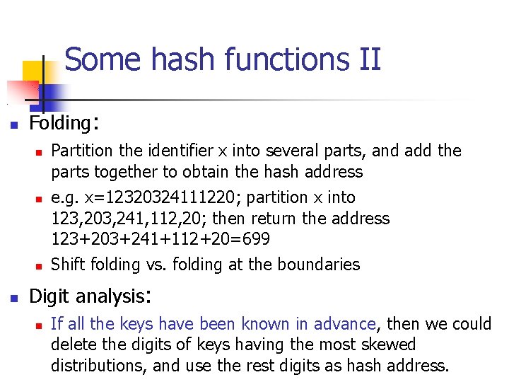 Some hash functions II Folding: Partition the identifier x into several parts, and add