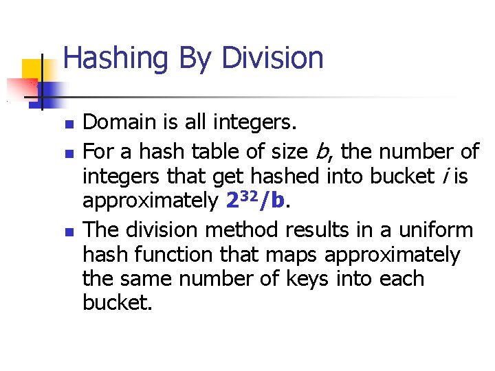 Hashing By Division Domain is all integers. For a hash table of size b,