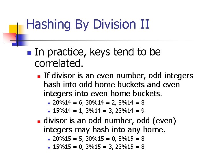 Hashing By Division II In practice, keys tend to be correlated. If divisor is