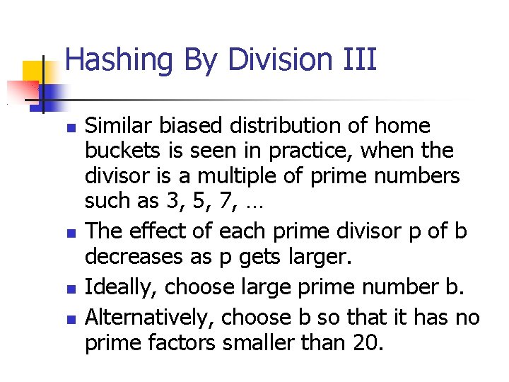 Hashing By Division III Similar biased distribution of home buckets is seen in practice,
