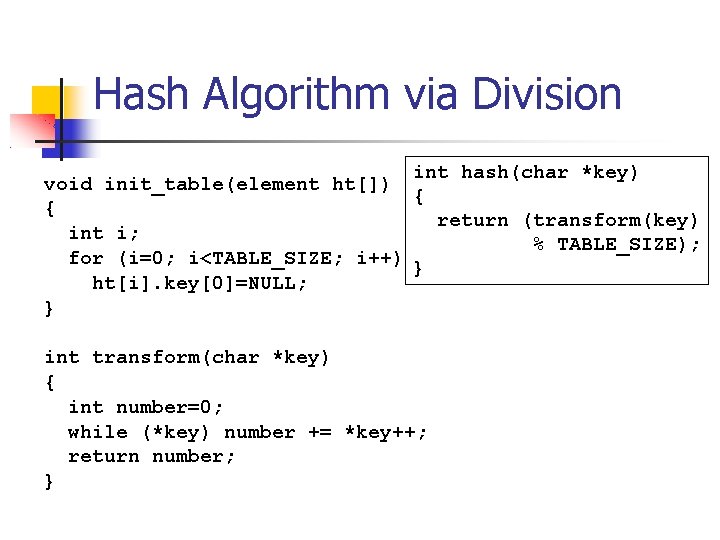 Hash Algorithm via Division int hash(char *key) void init_table(element ht[]) { { return (transform(key)