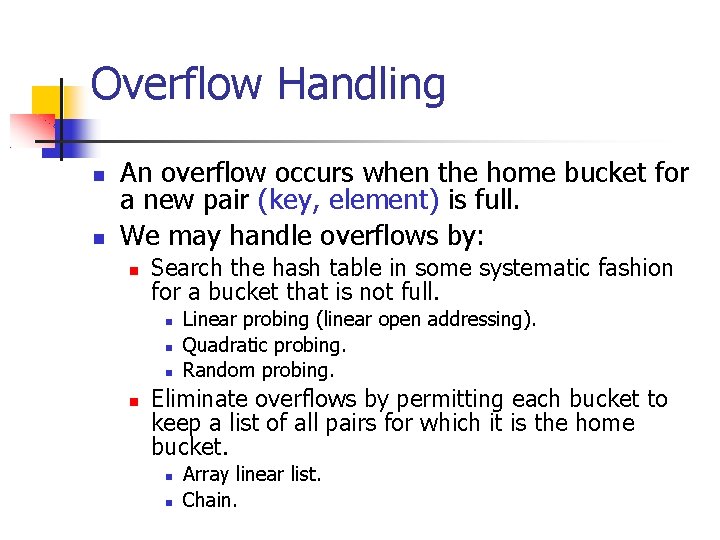 Overflow Handling An overflow occurs when the home bucket for a new pair (key,