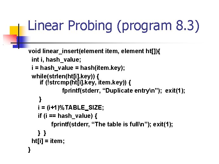 Linear Probing (program 8. 3) void linear_insert(element item, element ht[]){ int i, hash_value; i