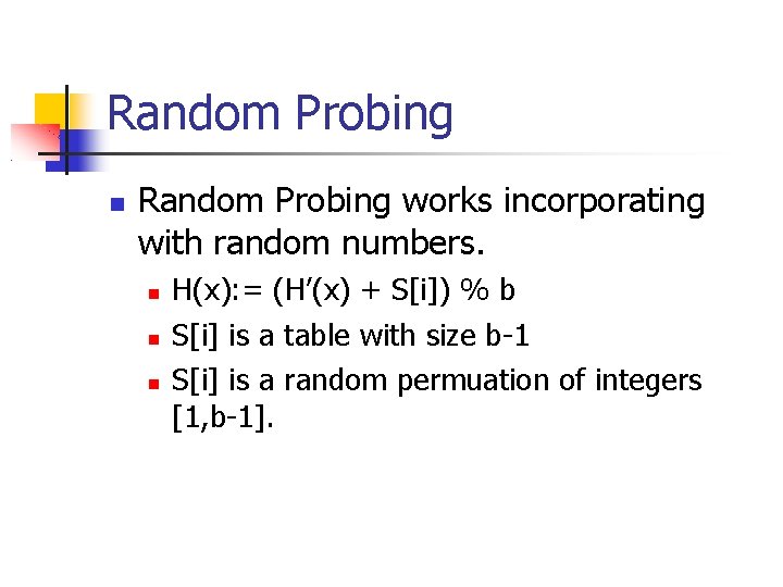 Random Probing works incorporating with random numbers. H(x): = (H’(x) + S[i]) % b