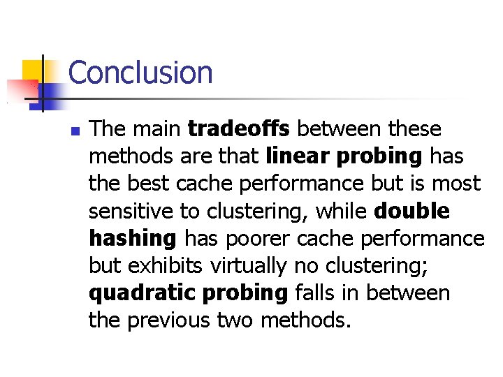 Conclusion The main tradeoffs between these methods are that linear probing has the best