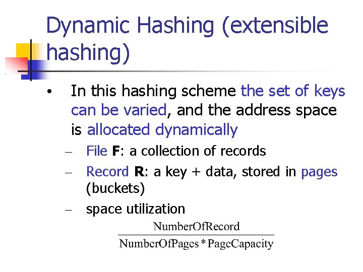 Dynamic Hashing (extensible hashing) • In this hashing scheme the set of keys can