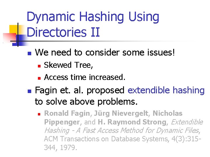 Dynamic Hashing Using Directories II We need to consider some issues! Skewed Tree, Access