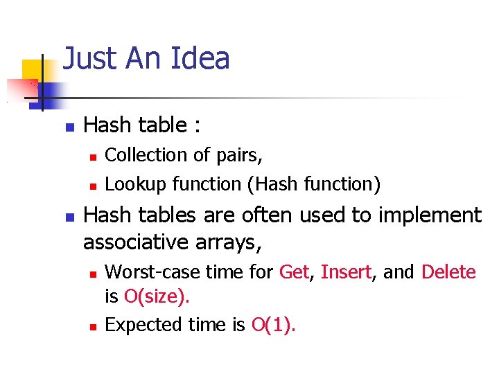 Just An Idea Hash table : Collection of pairs, Lookup function (Hash function) Hash