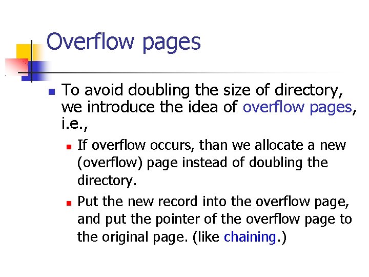 Overflow pages To avoid doubling the size of directory, we introduce the idea of