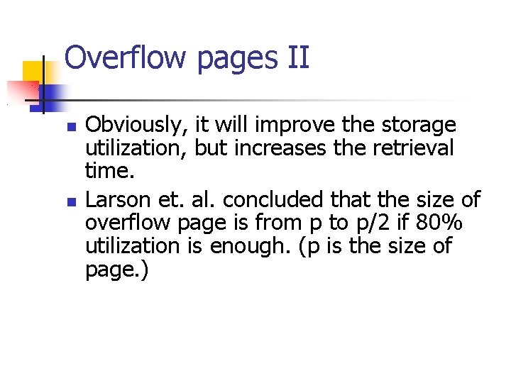 Overflow pages II Obviously, it will improve the storage utilization, but increases the retrieval