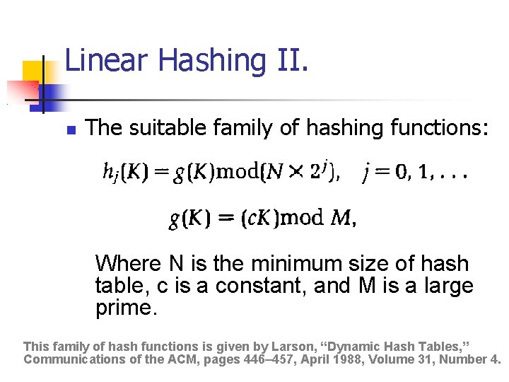 Linear Hashing II. The suitable family of hashing functions: Where N is the minimum