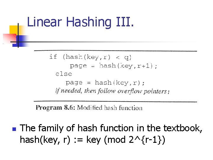 Linear Hashing III. The family of hash function in the textbook, hash(key, r) :