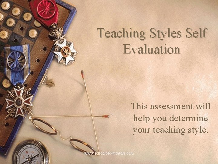 Teaching Styles Self Evaluation This assessment will help you determine your teaching style. www.