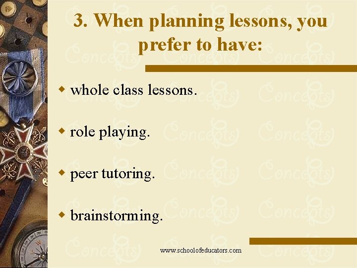 3. When planning lessons, you prefer to have: w whole class lessons. w role