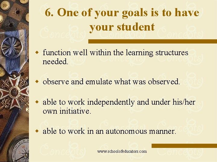 6. One of your goals is to have your student w function well within