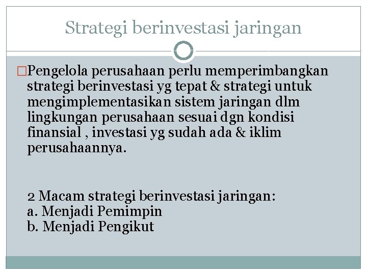 Strategi berinvestasi jaringan �Pengelola perusahaan perlu memperimbangkan strategi berinvestasi yg tepat & strategi untuk