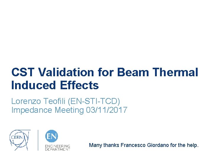 CST Validation for Beam Thermal Induced Effects Lorenzo Teofili (EN-STI-TCD) Impedance Meeting 03/11/2017 Many