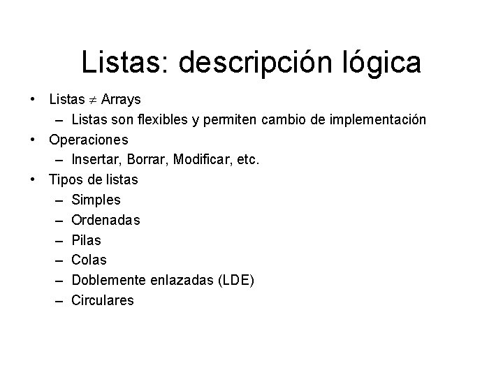 Listas: descripción lógica • Listas Arrays – Listas son flexibles y permiten cambio de