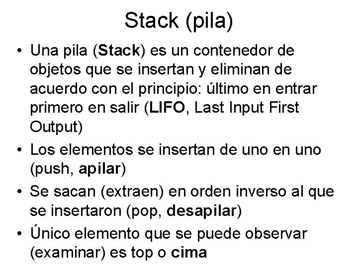 Stack (pila) • Una pila (Stack) es un contenedor de objetos que se insertan