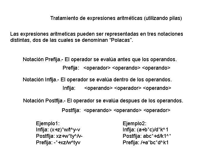 Tratamiento de expresiones aritméticas (utilizando pilas) Las expresiones aritmeticas pueden ser representadas en tres