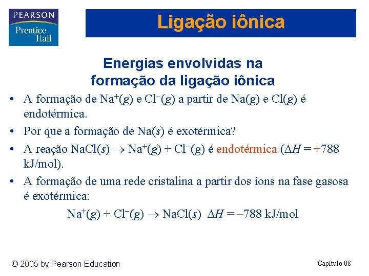 Ligação iônica Energias envolvidas na formação da ligação iônica • A formação de Na+(g)