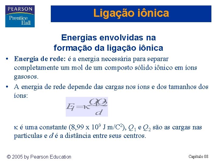 Ligação iônica Energias envolvidas na formação da ligação iônica • Energia de rede: é