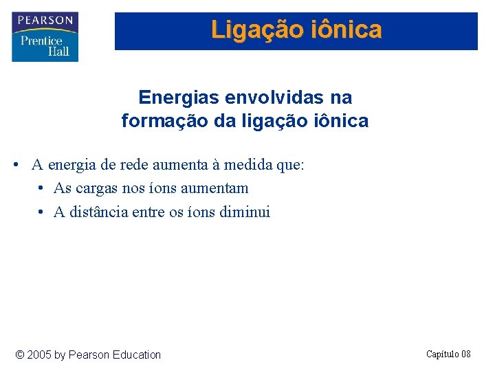 Ligação iônica Energias envolvidas na formação da ligação iônica • A energia de rede