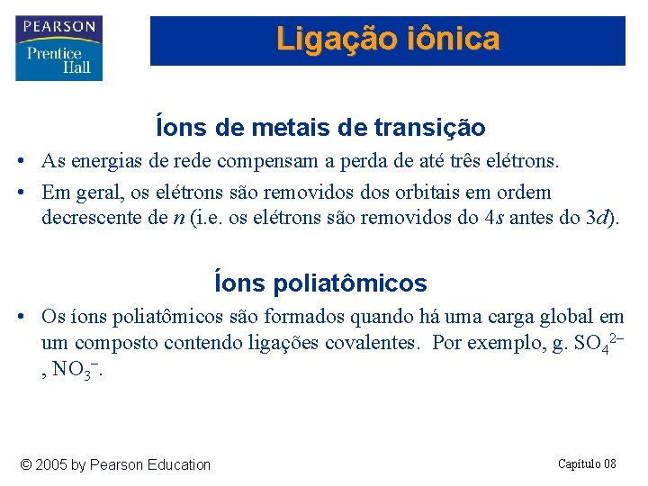 Ligação iônica Íons de metais de transição • As energias de rede compensam a