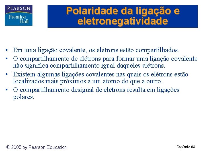 Polaridade da ligação e eletronegatividade • Em uma ligação covalente, os elétrons estão compartilhados.