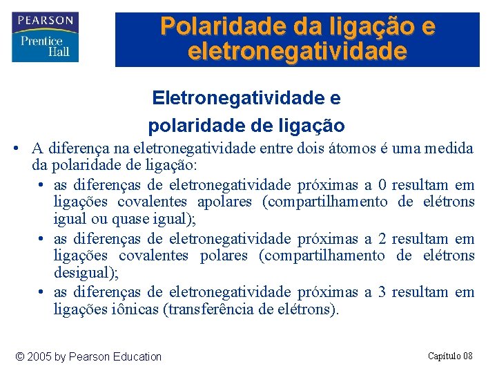 Polaridade da ligação e eletronegatividade Eletronegatividade e polaridade de ligação • A diferença na