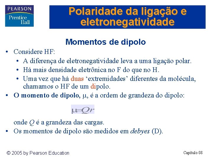 Polaridade da ligação e eletronegatividade Momentos de dipolo • Considere HF: • A diferença