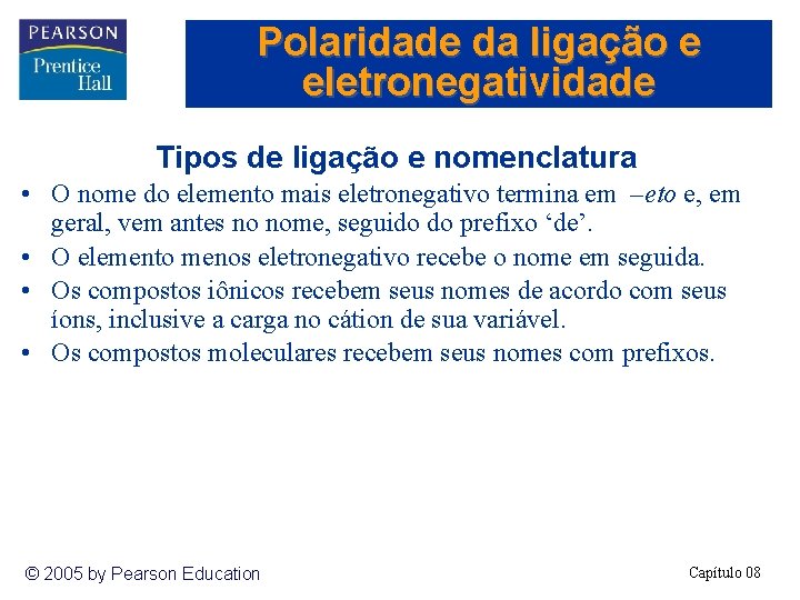 Polaridade da ligação e eletronegatividade Tipos de ligação e nomenclatura • O nome do