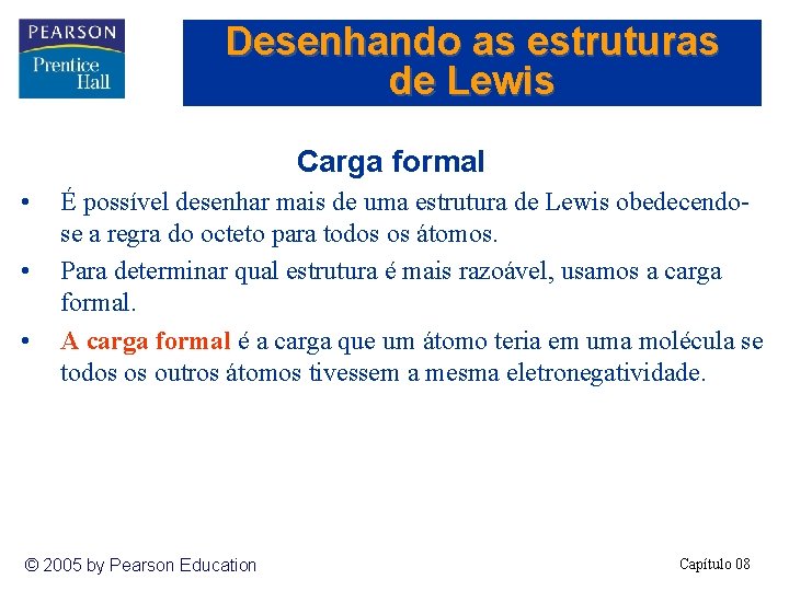 Desenhando as estruturas de Lewis Carga formal • • • É possível desenhar mais