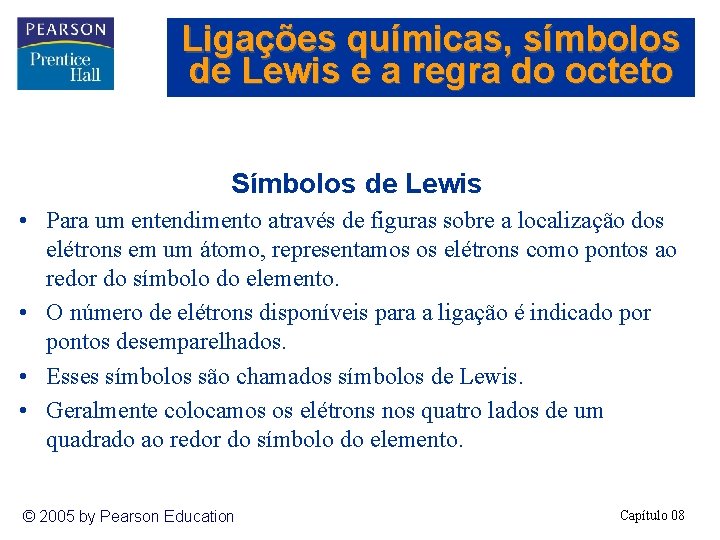 Ligações químicas, símbolos de Lewis e a regra do octeto Símbolos de Lewis •