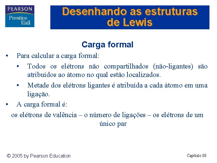 Desenhando as estruturas de Lewis Carga formal • Para calcular a carga formal: •