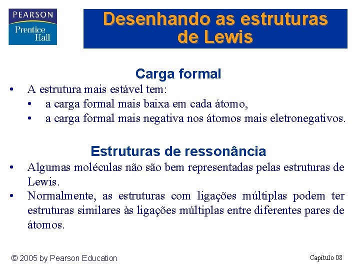 Desenhando as estruturas de Lewis Carga formal • A estrutura mais estável tem: •