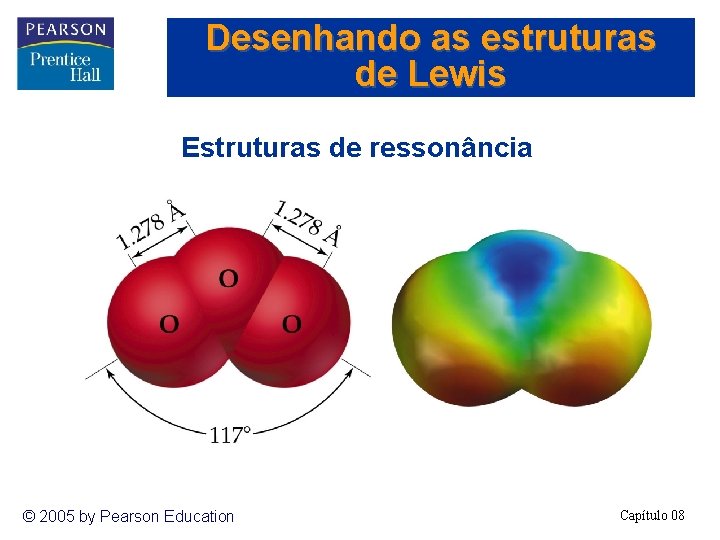 Desenhando as estruturas de Lewis Estruturas de ressonância © 2005 by Pearson Education Capítulo