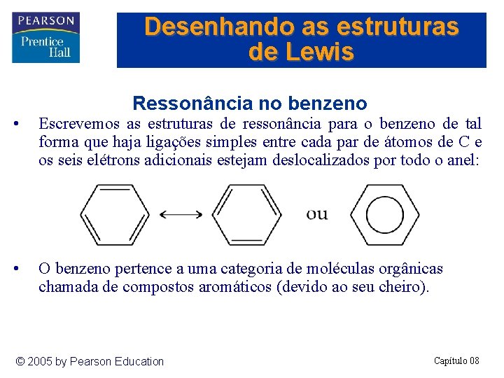 Desenhando as estruturas de Lewis Ressonância no benzeno • Escrevemos as estruturas de ressonância