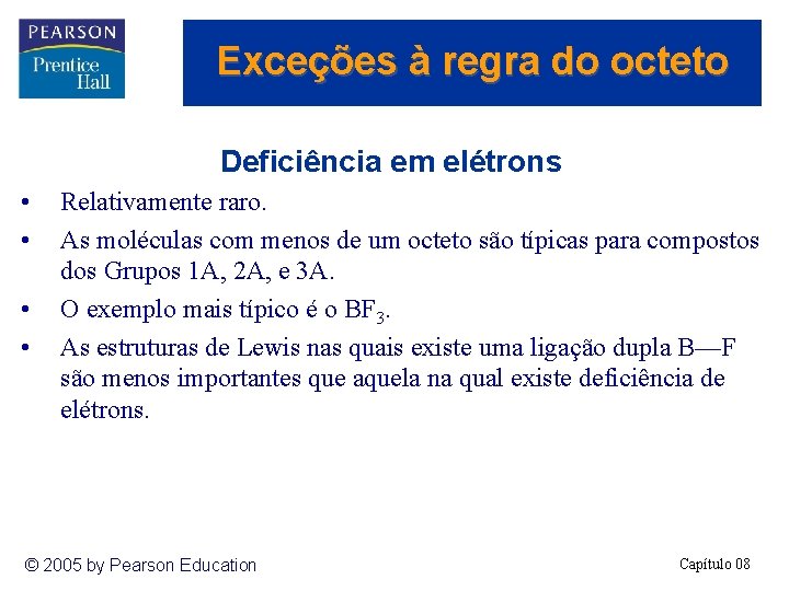 Exceções à regra do octeto Deficiência em elétrons • • Relativamente raro. As moléculas