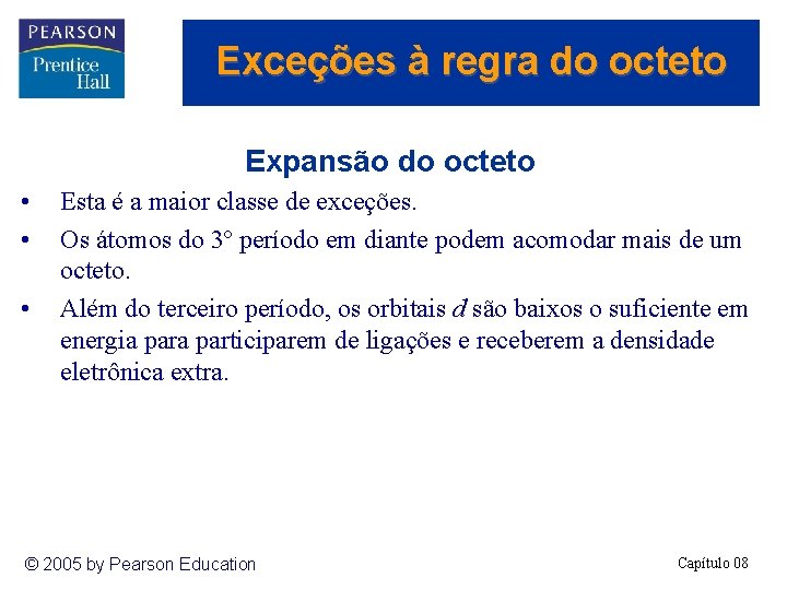 Exceções à regra do octeto Expansão do octeto • • • Esta é a