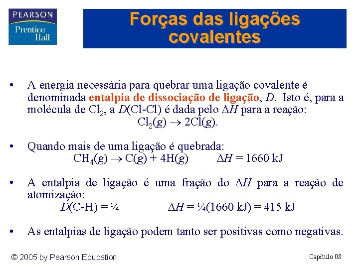 Forças das ligações covalentes • A energia necessária para quebrar uma ligação covalente é