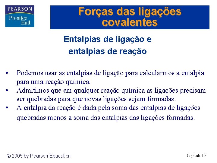 Forças das ligações covalentes Entalpias de ligação e entalpias de reação • • •